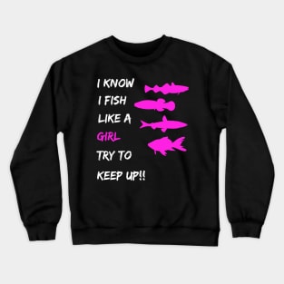 Womens Fishing - I Know I Fish Like a Girl Try To Keep Up Crewneck Sweatshirt